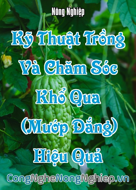 Ảnh bìa sách Kỹ Thuật Trồng Và Chăm Sóc Khổ Qua (Mướp Đắng) Hiệu Quả
