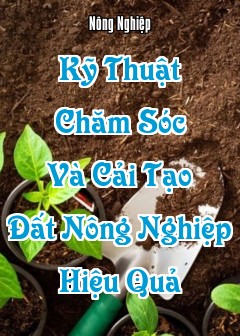Ảnh Kỹ Thuật Chăm Sóc Và Cải Tạo Đất Nông Nghiệp Hiệu Quả