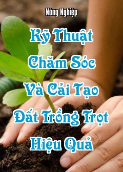 Ảnh Kỹ Thuật Chăm Sóc Và Cải Tạo Đất Trồng Trọt Hiệu Quả