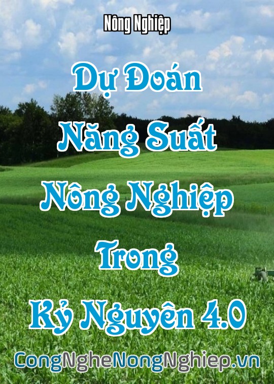 Ảnh bìa sách Dự Đoán Năng Suất Nông Nghiệp Trong Kỷ Nguyên 4.0