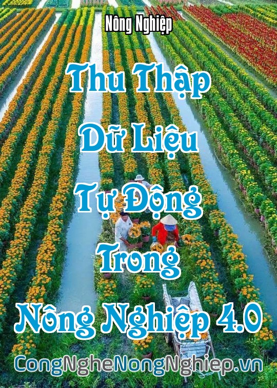 Ảnh bìa sách Thu Thập Dữ Liệu Tự Động Trong Nông Nghiệp 4.0