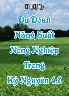 Ảnh Dự Đoán Năng Suất Nông Nghiệp Trong Kỷ Nguyên 4.0