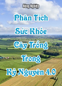 Phân Tích Sức Khỏe Cây Trồng Trong Kỷ Nguyên 4.0