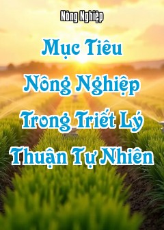 Mục Tiêu Nông Nghiệp Trong Triết Lý Thuận Tự Nhiên