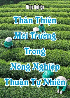 Thân Thiện Môi Trường Trong Nông Nghiệp Thuận Tự Nhiên