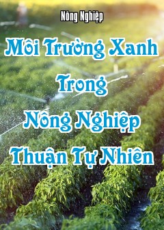 Môi Trường Xanh Trong Nông Nghiệp Thuận Tự Nhiên