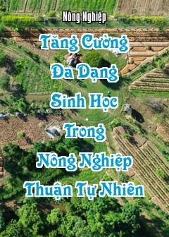 Tăng Cường Đa Dạng Sinh Học Trong Nông Nghiệp Thuận Tự Nhiên